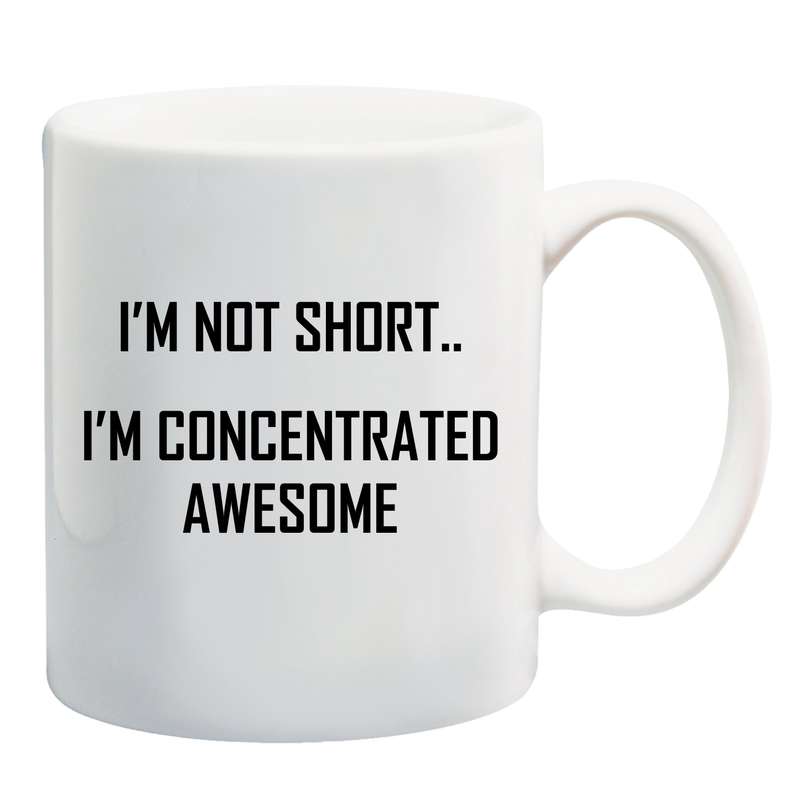 I'm not short, I'm concentrated awesome mug