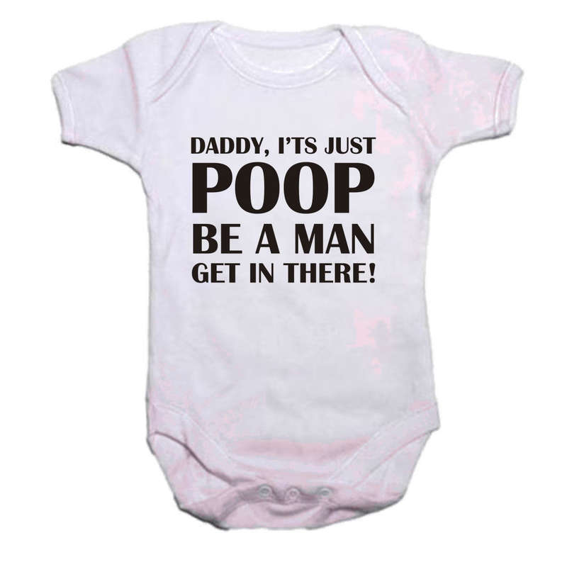 Daddy, Its just poop. Be a man and get in there baby grow