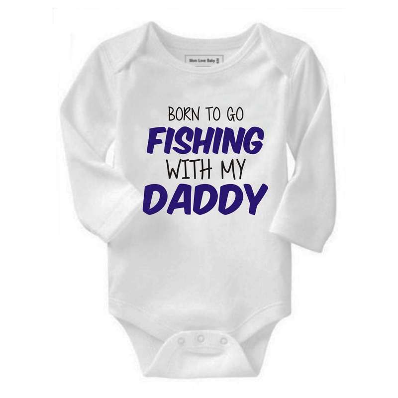 Born to go Fishing with my Daddy/ Grandad/ Godfather/ Uncle baby grow