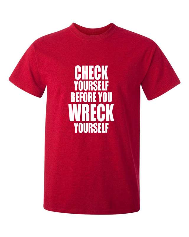 Check Yourself Before You Wreck Yourself t-shirt