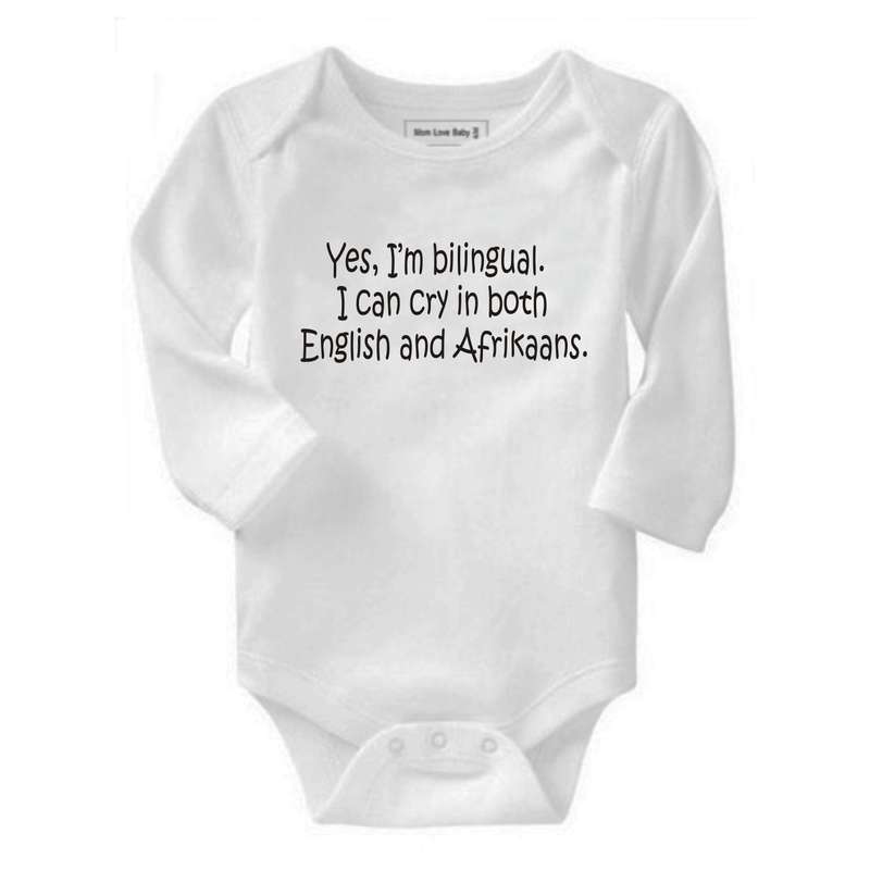 Yes, I'm bilingual. I cry in English and Afrikaans baby grow