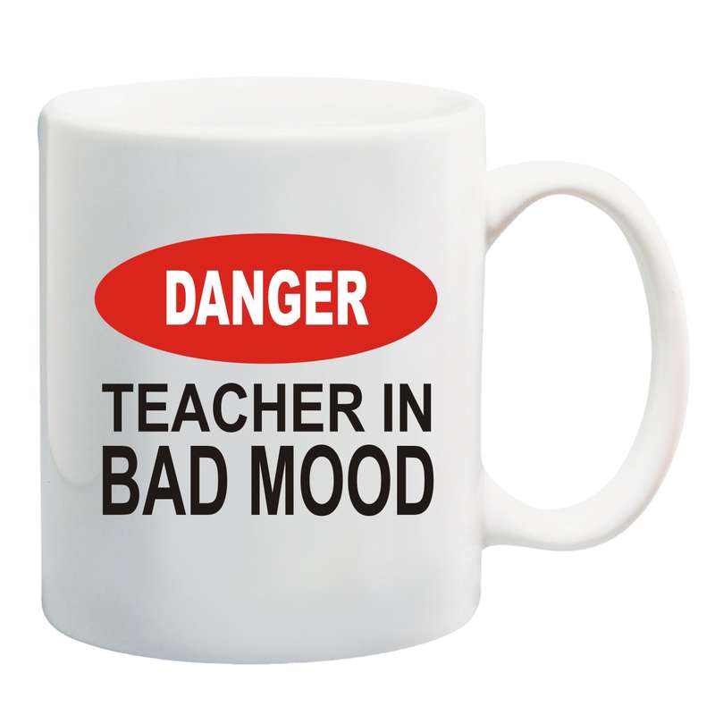 Danger: Teacher in a bad mood Mug
