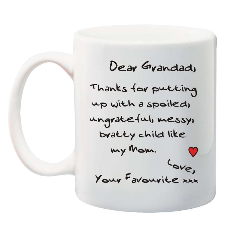 Dear Grandad, Thanks for putting up with my Mom Mug