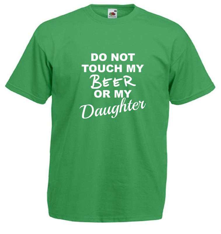 Do Not Touch my Beer or my Daughter t-shirt