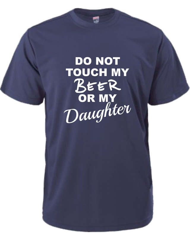 Do Not Touch my Beer or my Daughter t-shirt