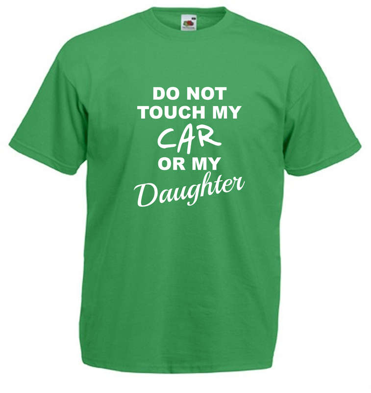 Do Not Touch My Car or My Daughter t-shirt
