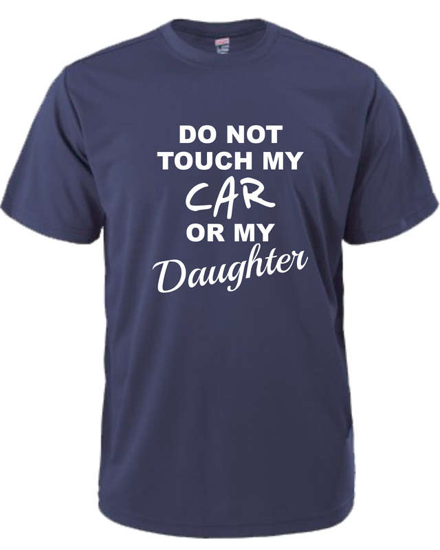 Do Not Touch My Car or My Daughter t-shirt