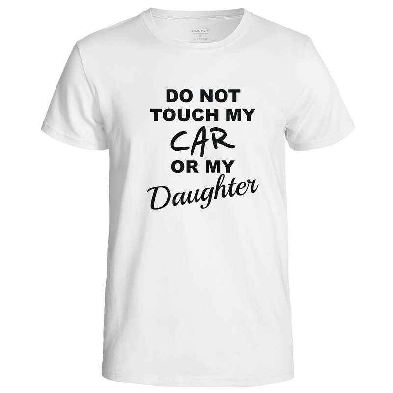 Do Not Touch My Car or My Daughter t-shirt