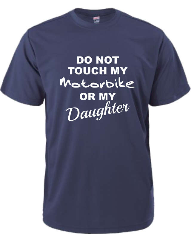 Do not Touch my Motorbike or my Daughter t-shirt