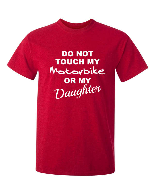 Do not Touch my Motorbike or my Daughter t-shirt