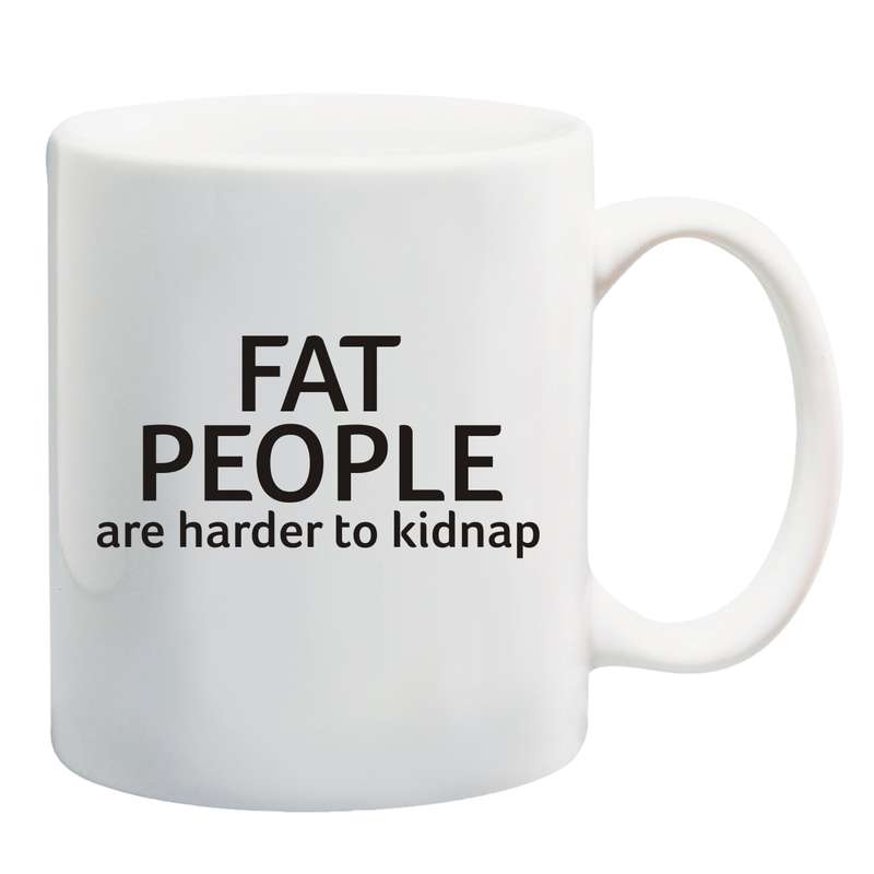 Fat people are harder to kidnap Mug