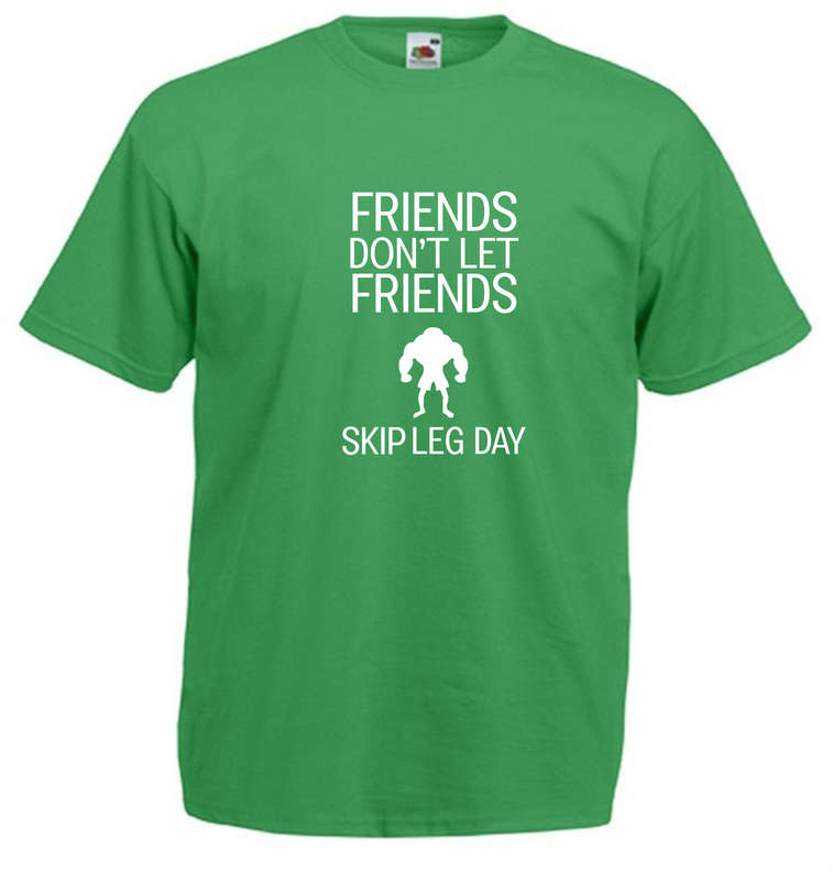 Friends don't let Friends skip Leg Day t-shirt