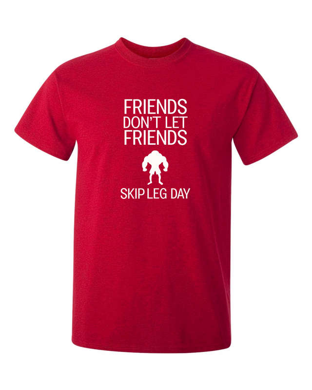 Friends don't let Friends skip Leg Day t-shirt