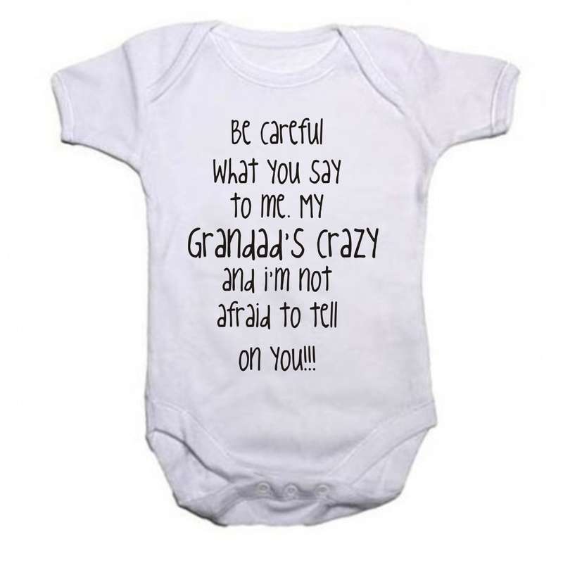 Be careful what you say to me Granny's/Grandad's crazy baby grow