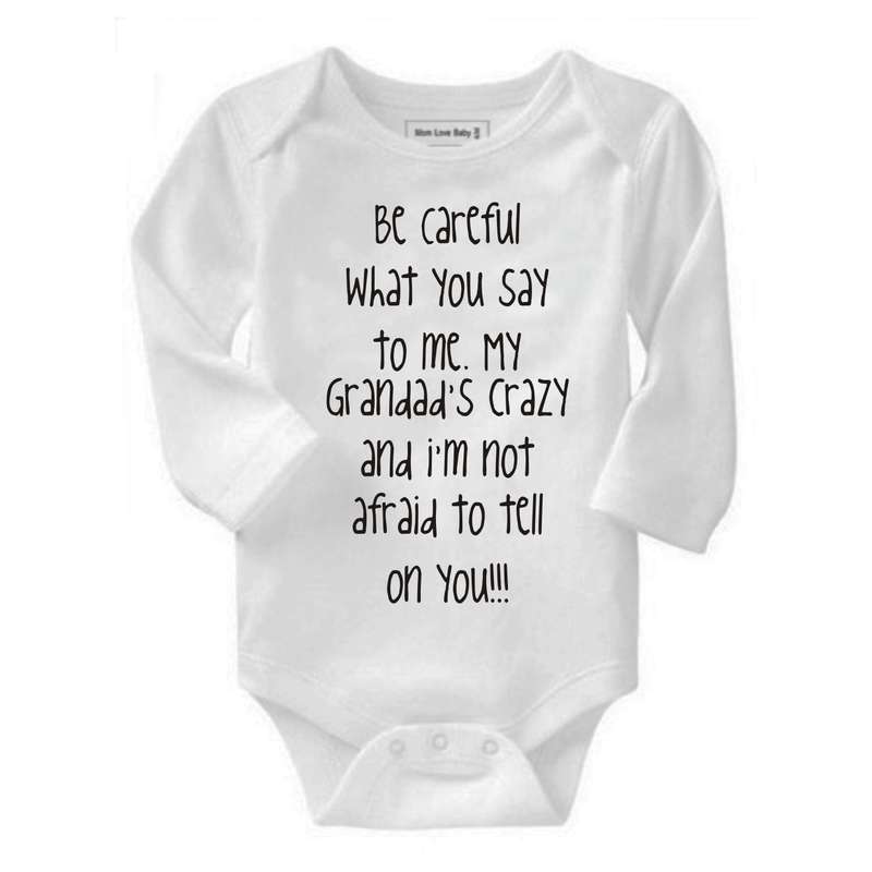 Be careful what you say to me Granny's/Grandad's crazy baby grow