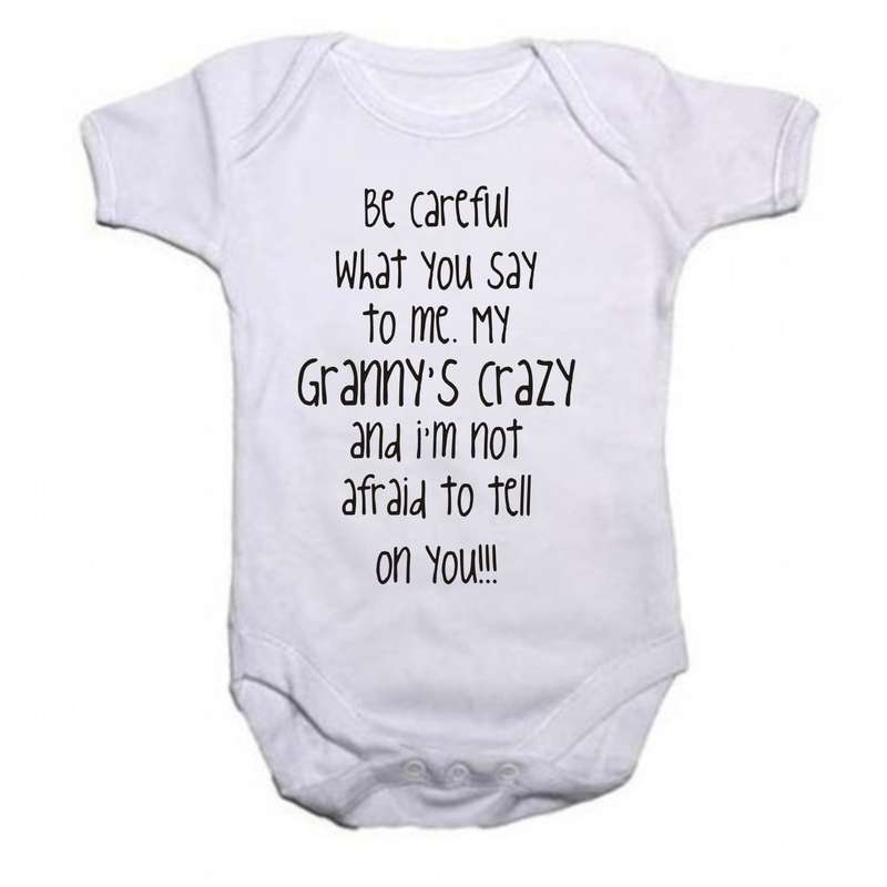 Be careful what you say to me Granny's/Grandad's crazy baby grow