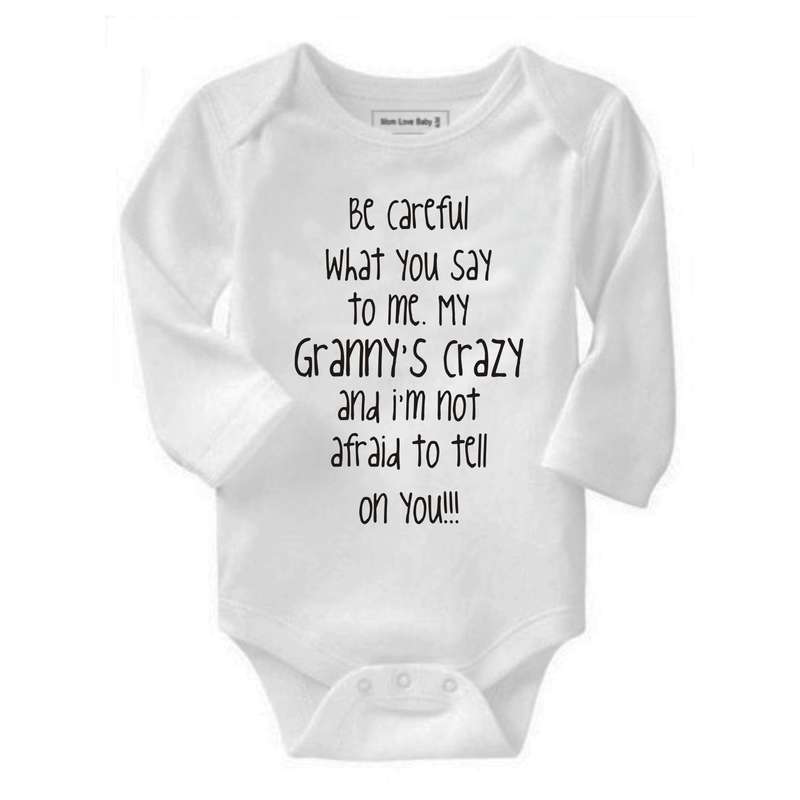 Be careful what you say to me Granny's/Grandad's crazy baby grow