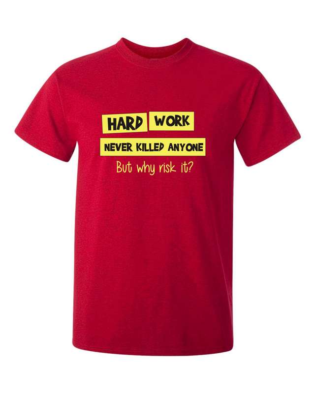 Hard Work Never Killed Anyone t-shirt