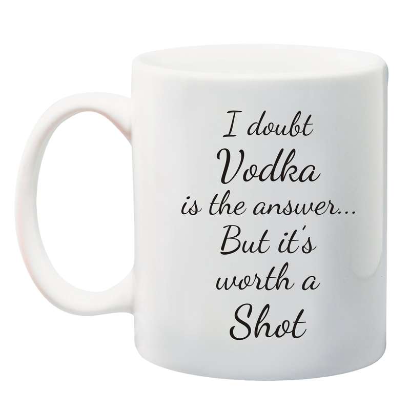 I doubt vodka is the answer  Mug