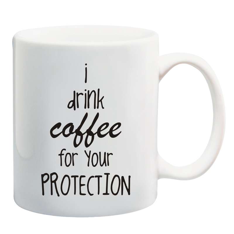 I drink coffee for your protection Mug