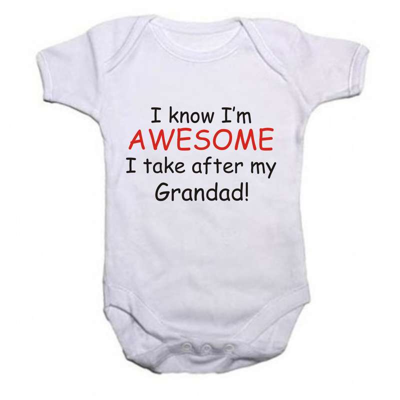 I know I'm awesome I take after my Grandad baby grow