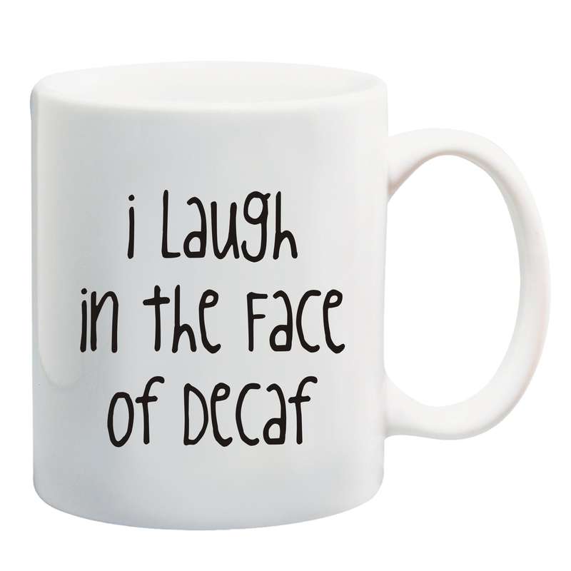 I laugh in the face of Decaf Mug