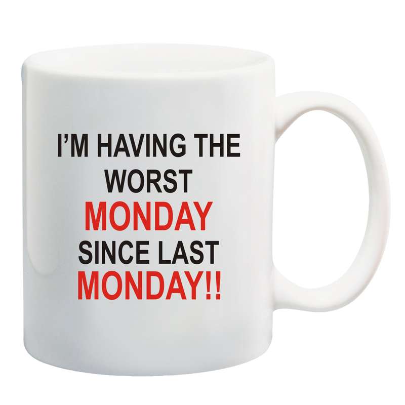I'm having the worst Monday since last Monday Mug