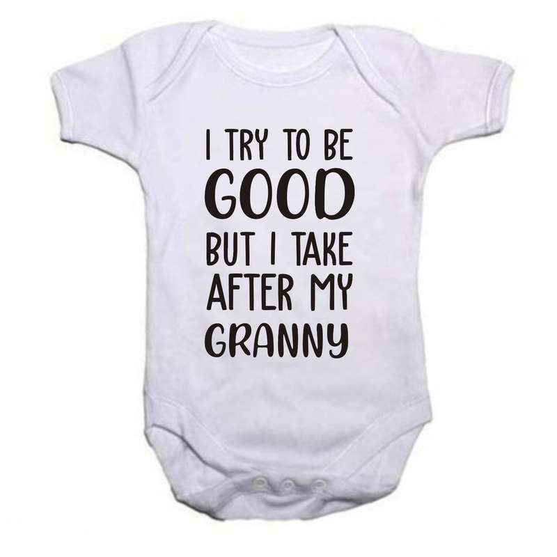 I try to be Good but I take after my Granny baby grow