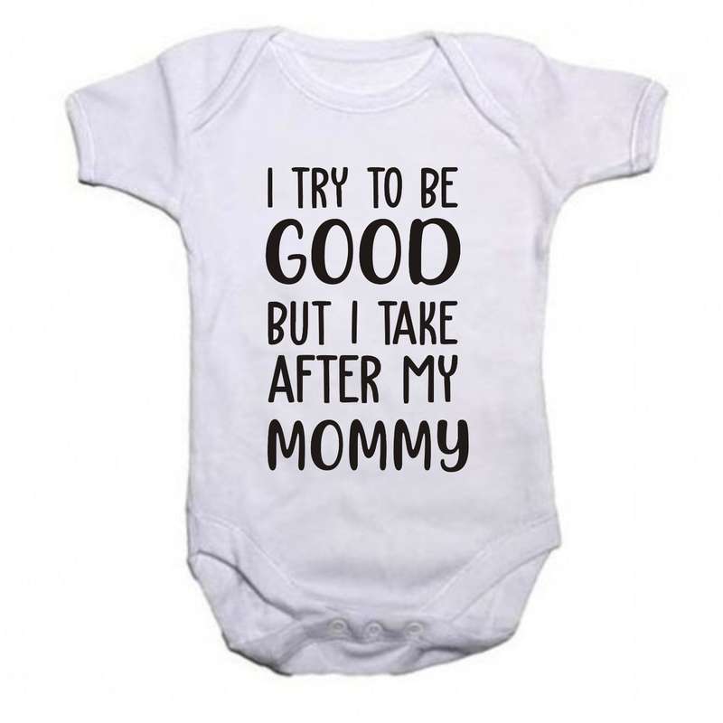 I try to be Good but I take after my Mommy baby grow