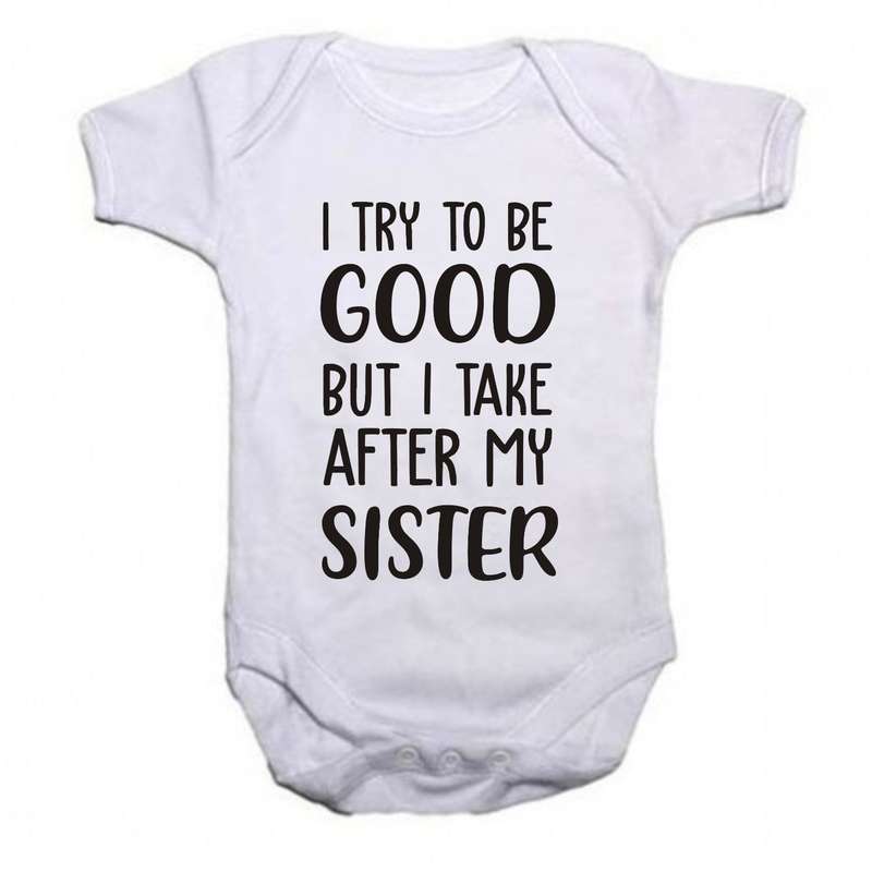 I try to be Good but I take after my Sister baby grow