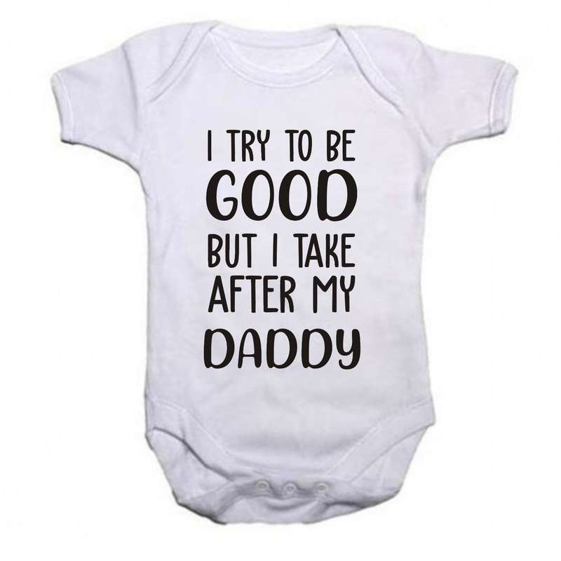 I try to be Good but I take after my Daddy baby grow