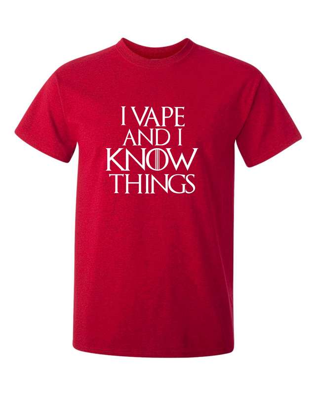 I Vape and I Know Things t-shirt