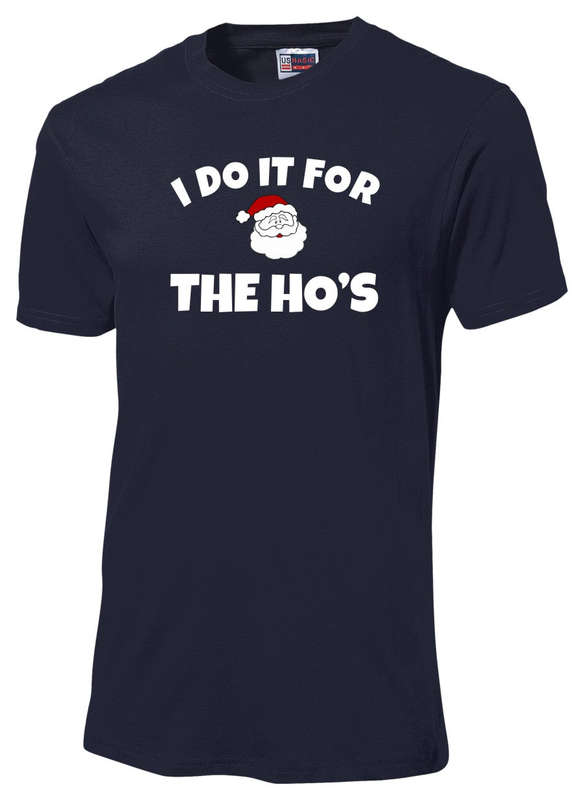 I do it for the Ho's Christmas t-shirt