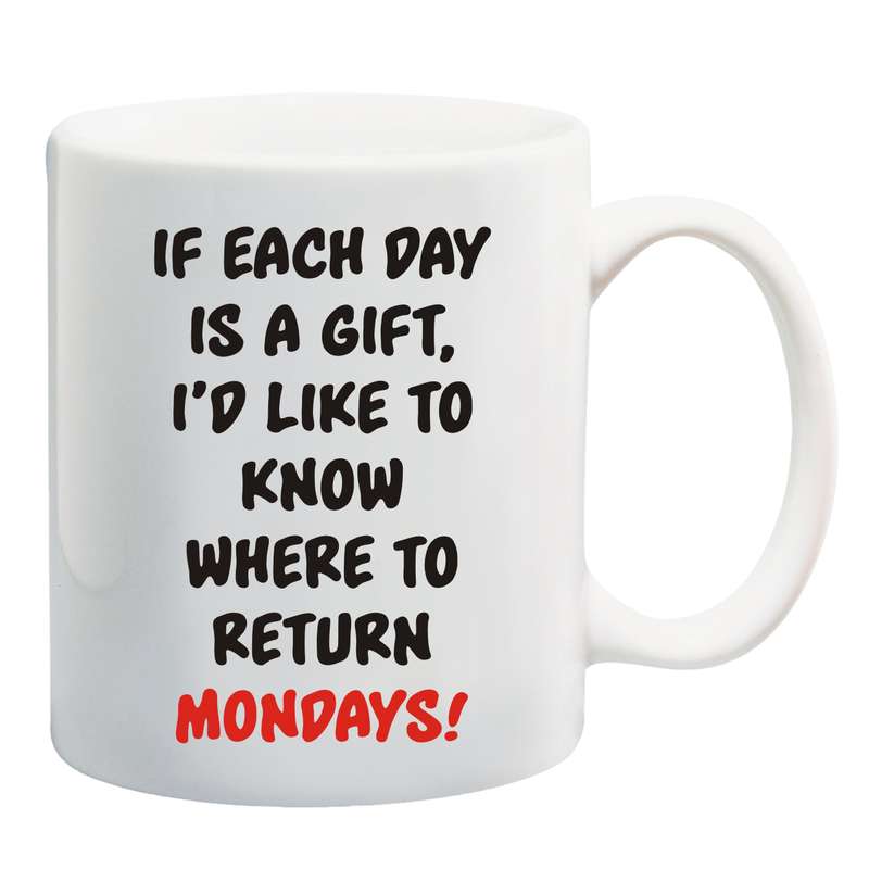 If each day's a gift, I'd like to know where to return Mondays Mug