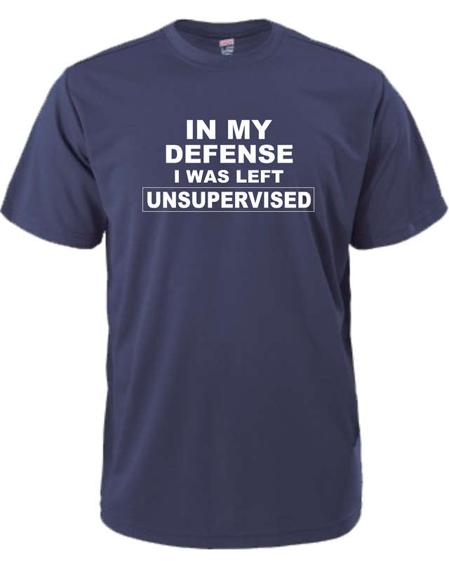 In My Defence, I was Left Unsupervised t-shirt