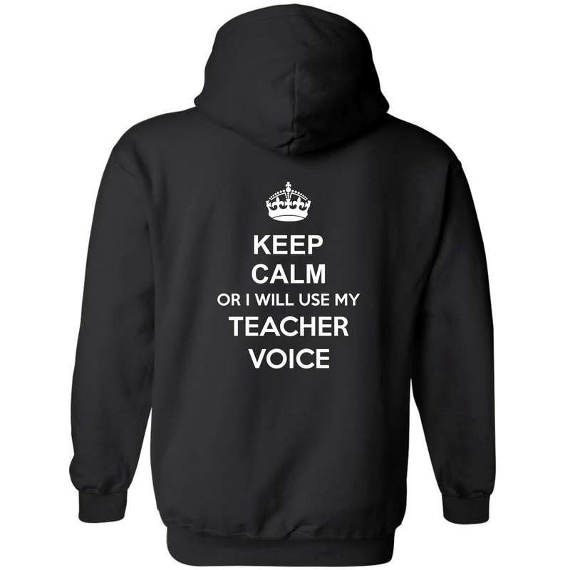 Keep Calm or I will use my Teacher Voice Hoody