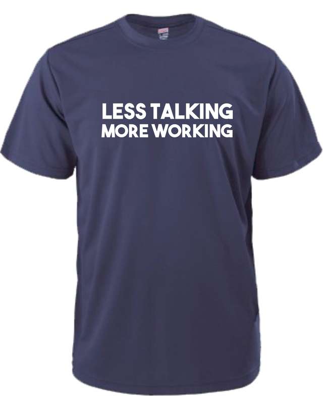 Less Talking More Working t-shirt