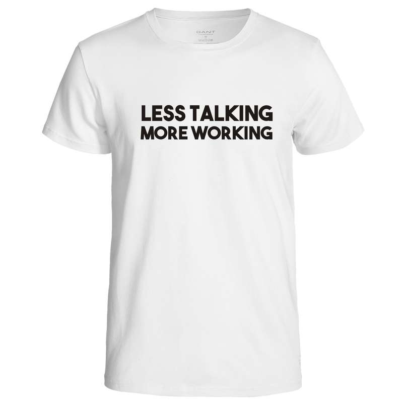 Less Talking More Working t-shirt