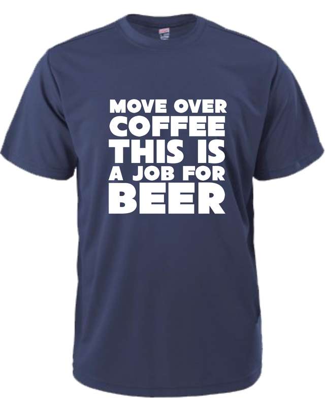Move over Coffee this is a Job for Beer t-shirt