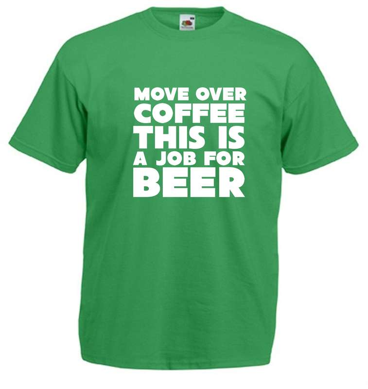 Move over Coffee this is a Job for Beer t-shirt