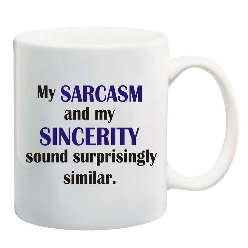 My sarcasm and my sincerety sound similar Mug