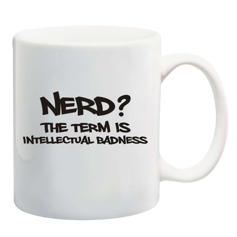 Nerd? The term is intellectual badness Mug