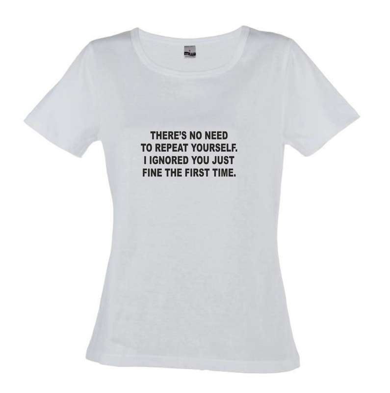There's no need to repeat yourself t-shirt