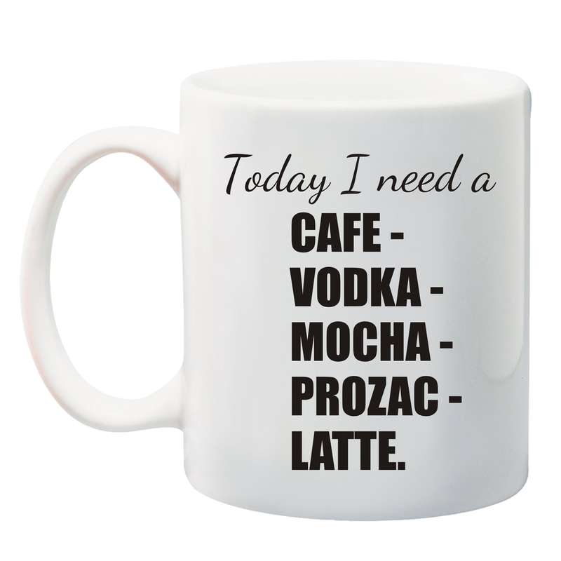 Cafe ,Vodka, Mocha .Prozac. Latte Mug