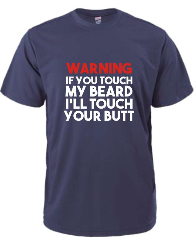 Warning: If you touch my Beard t-shirt