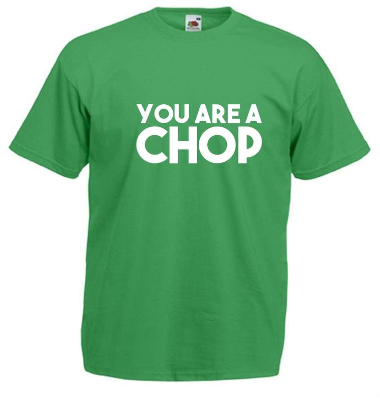 You are a Chop t-shirt