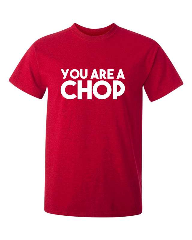 You are a Chop t-shirt