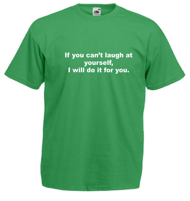 If you can't laugh at yourself t-shirt men's