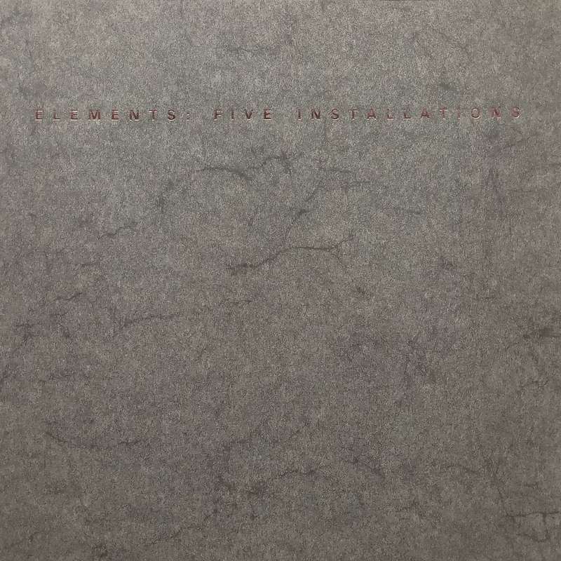 Elements: Five Installations (Booklet to Accompany the Exhibition)