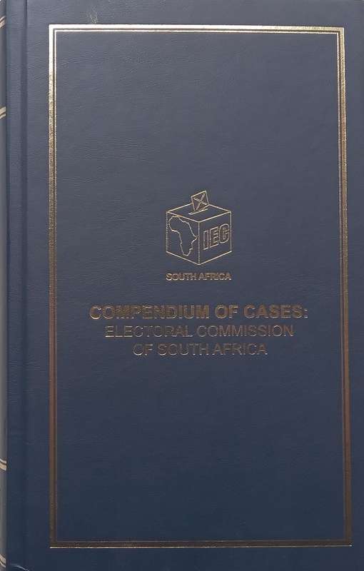 Compendium of Cases: Electoral Commission of South Africa (With Loosely Inserted Supplement)